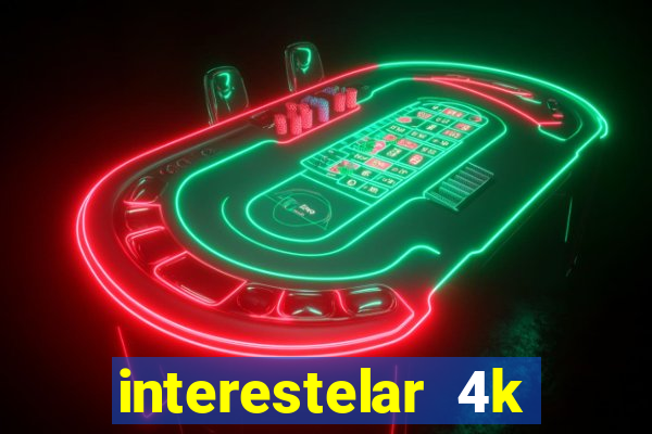 interestelar 4k dublado download
